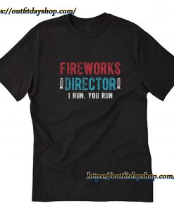 Fireworks Director I Run You Run 4th Of July T-Shirt ZA