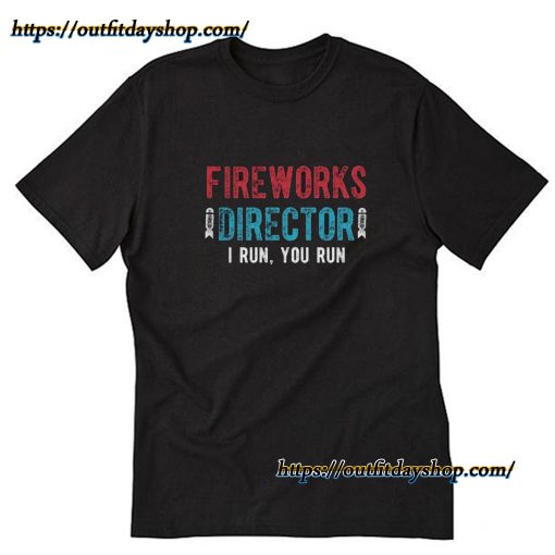 Fireworks Director I Run You Run 4th Of July T-Shirt ZA