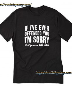 If I_ve Ever Offended You I_m Sorry T-Shirt ZA