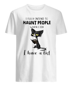 Black Cat I Fully Intend To Haunt People When I Die I Have A List T-shirt ZA