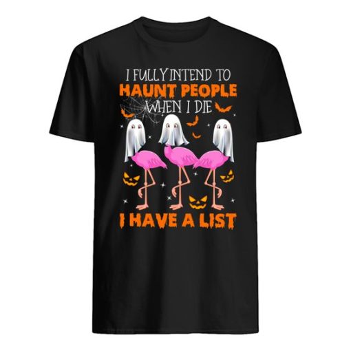 Boos Flamingo I fully intend to haunt people when i die i have a list shirt ZA