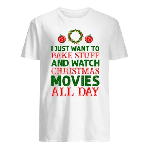 I Just Want To Bake Stuff And Watch Christmas Movies All Day shirt ZA