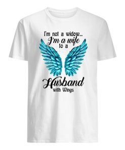 I’m Not A Widow I’m A Wife To A Husband With Wings shirt ZA