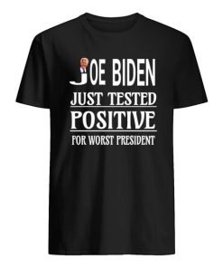 Joe biden just tested positive for worst president T-Shirt ZA
