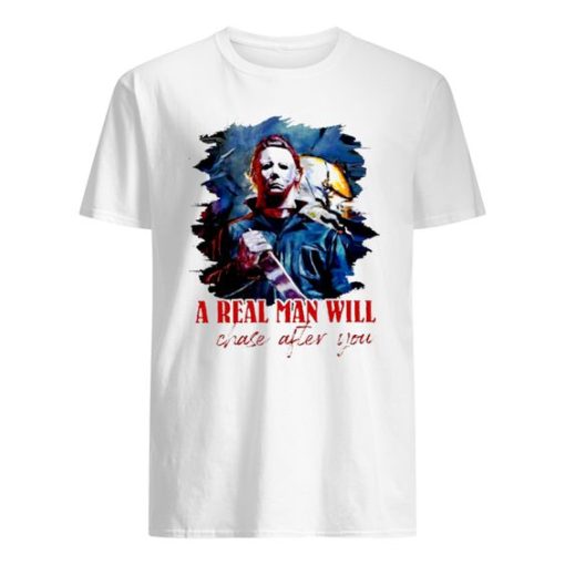 Michael Myers A Real Man Will Chase After You Funny Halloween Shirt ZA