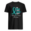 My Mom’s Fight Is My Fight Ovarian Cancer Awareness T-Shirt ZA