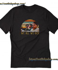 New Jack City Shirt We All We Got T-Shirt ZA