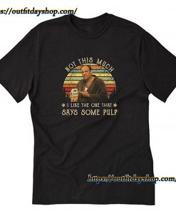 The Sopranos Not This Much I Like The One That Says Some Pulp Tony Soprano T-Shirt ZA