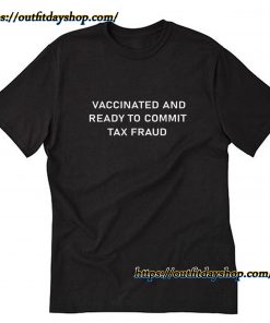 Vaccinated And Ready to Commit Tax Fraud Shirt ZA