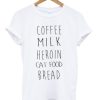 Coffee Milk Heroin Cat Food Bread T-shirt ZA