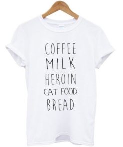 Coffee Milk Heroin Cat Food Bread T-shirt ZA