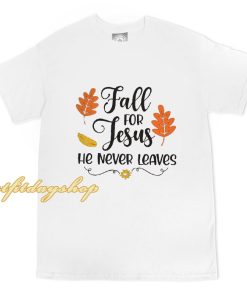 Fall For Jesus He Never Leaves T-Shirt ZA