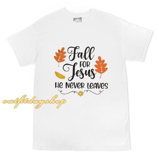 Fall For Jesus He Never Leaves T-Shirt ZA