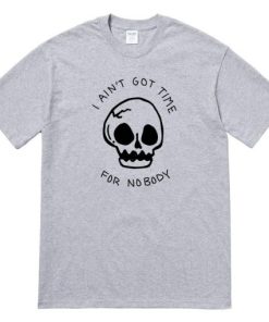I Ain’t Got Time For Nobody Skull T-Shirt ZA