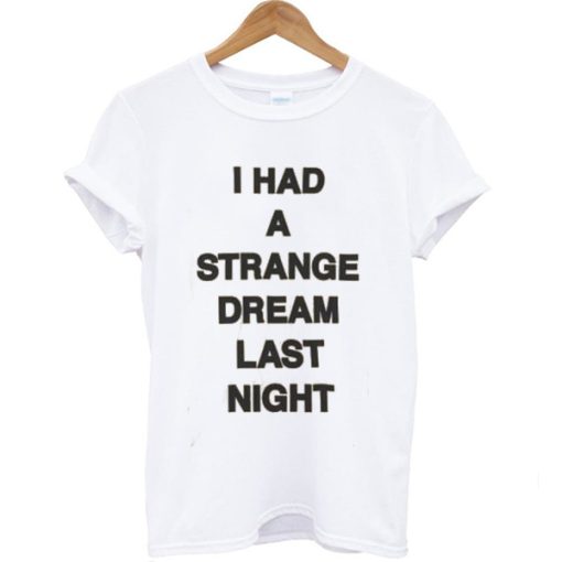 I had a strange dream last night T-shirt ZA