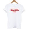 If We Lose I Was Never Here T-shirt ZA