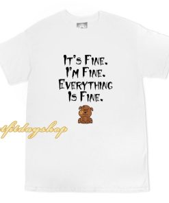 It's Fine I'm Fine Everything is Fine T-Shirt ZA