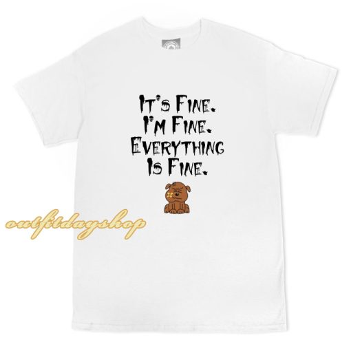 It's Fine I'm Fine Everything is Fine T-Shirt ZA
