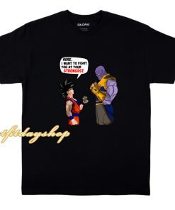 Goku And Thanos Here I Want To Fight Your Strongest T-Shirt ZA