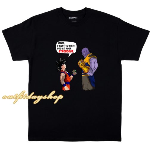 Goku And Thanos Here I Want To Fight Your Strongest T-Shirt ZA