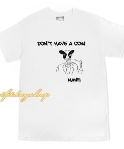 Don't Have A Cow Man T-Shirt ZA