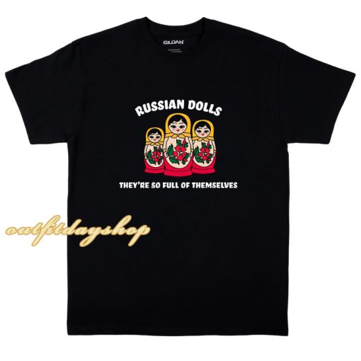 Russian Dolls - They're So Full Of Themselves T-Shirt ZA