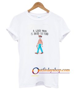 A Good Man Is Hard To Find T-Shirt ZA