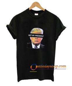 Donald Trump is NOT My President T Shirt ZA