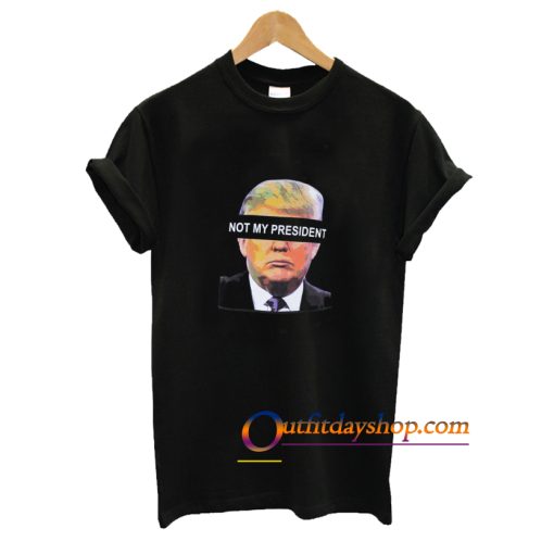 Donald Trump is NOT My President T Shirt ZA