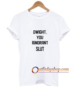 Dwight You Ignorant Slut T-Shirt ZA