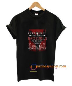 Good Girls Go To Heaven Bad Girls Go To Lux With Lucifer Morningstar T-Shirt ZA