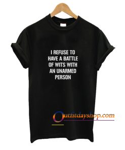 I refuse to Battle Wits with an Unarmed Person T-Shirt ZA