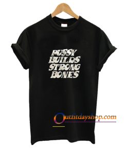 Pussy Builds Strong Bones T-Shirt ZA