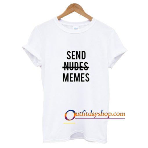 Send nudes memes T-Shirt ZA