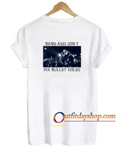 band aids dont fix bullet hole back T shirt ZA