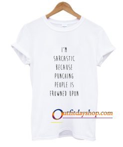 i’m sarcastic because punching people is frowned upon T-Shirt ZA
