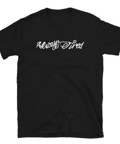 Always Tired Tattoo Shirt Hip hop shirt ZA