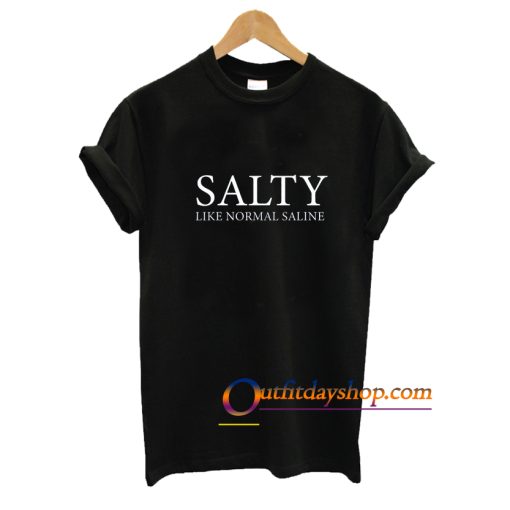 Salty Like Normal Saline Shirt ZA