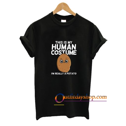 This Is My Human Costume I’m Really A Potato T-Shirt ZA