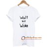 Walt not Woke T-Shirt ZA