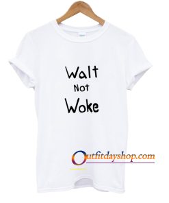 Walt not Woke T-Shirt ZA