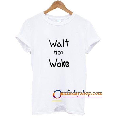 Walt not Woke T-Shirt ZA