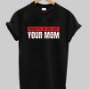 To Do List Your Mom T Shirt AA