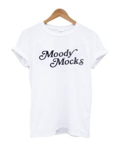 moody mocks tshirt AA