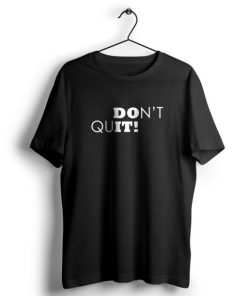 Dont Quit t shirt AA