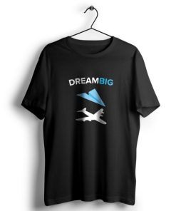 Dream Big t shirt AA