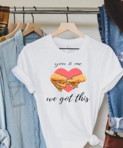 You & Me We Got This T-Shirt ZA
