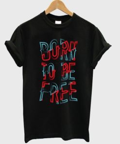 born to be free t-shirt ZA