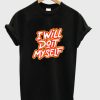 i will do it my self t-shirt ZA
