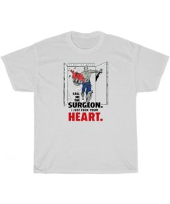 Call Me The Surgeon I Just Took Your Heart Tee Shirt ZA